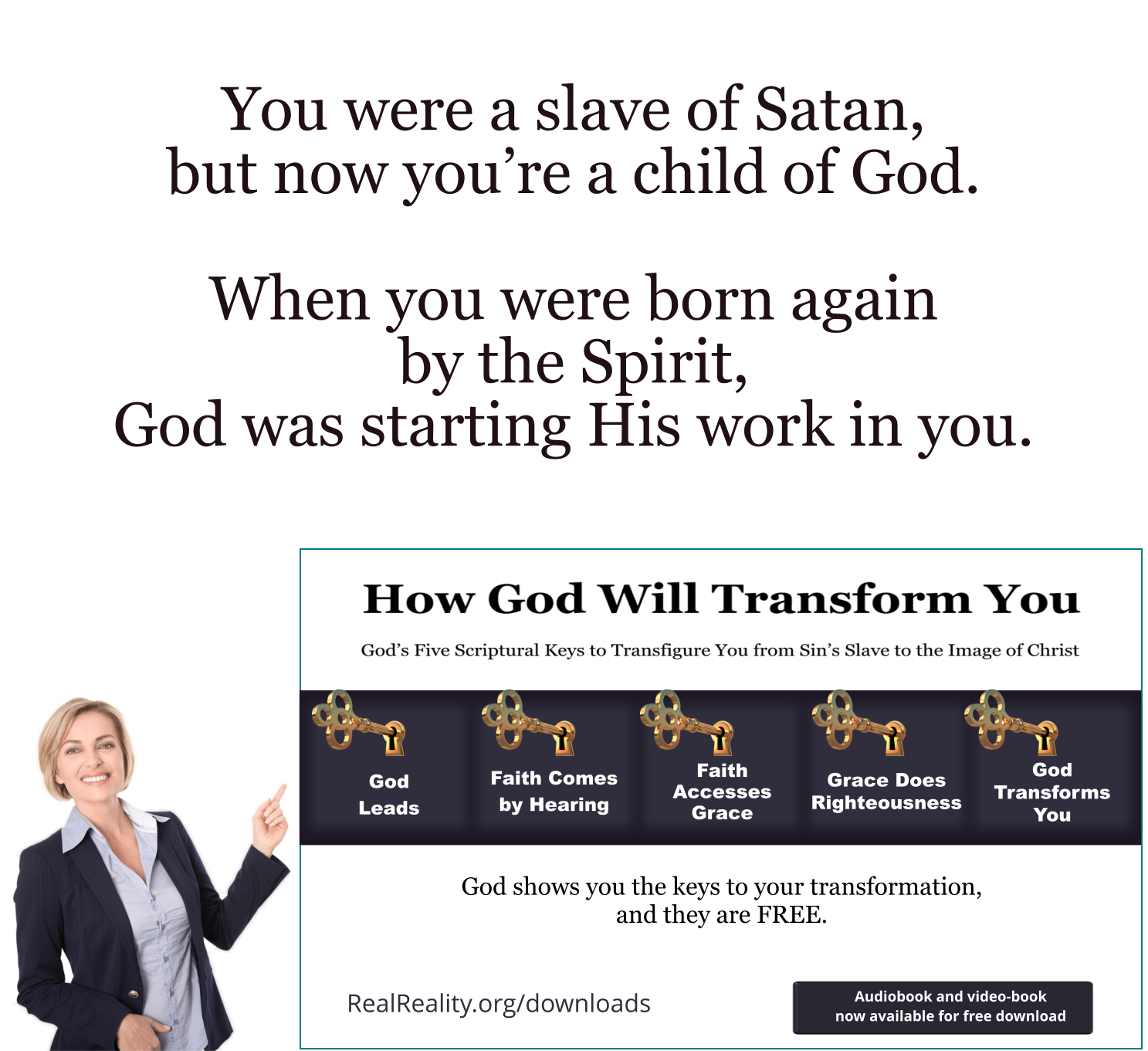 You were a slave of Satan but now you’re a child of God. When you were born again by the Spirit, God was starting His work in you.