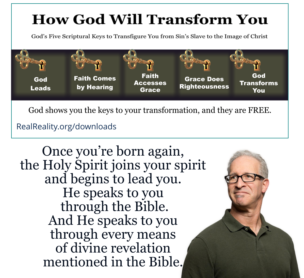 Once you’re born again, the Holy Spirit joins your spirit and begins to lead you. He speaks to you through the Bible. And He speaks to you through every means of divine revelation mentioned in the Bible.