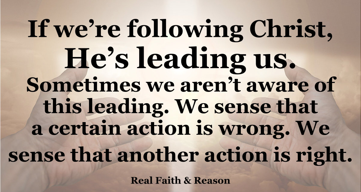 If You’re following Christ, He’s leading you. Be aware of His leading.