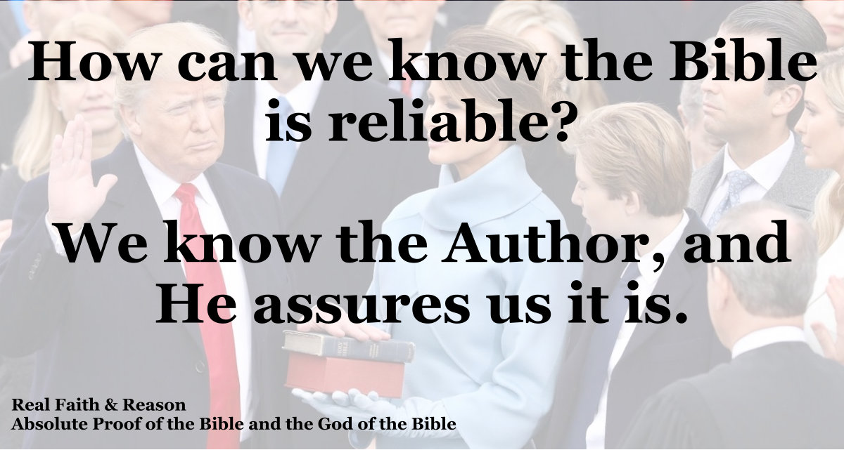 We know the Bible is reliable because we know the Author, and He assures us it is.