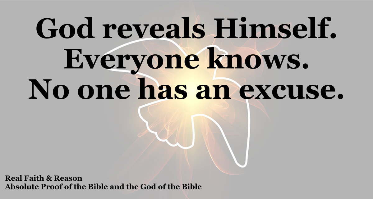 God reveals Himself. Everyone knows. No one has and excuse.