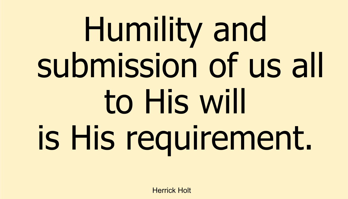 Humility and submission of us all to His will is His requirement. 