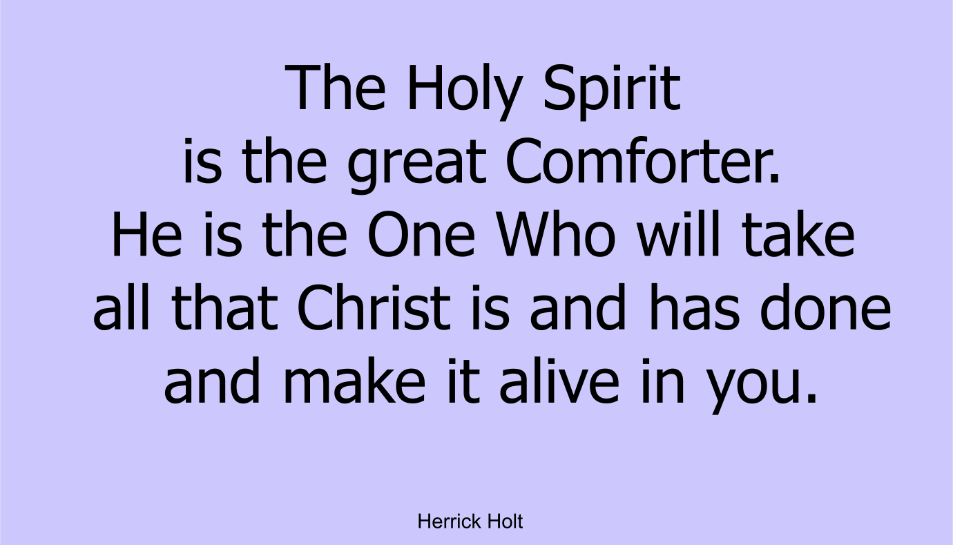 The Holy Spirit is the great Comforter.