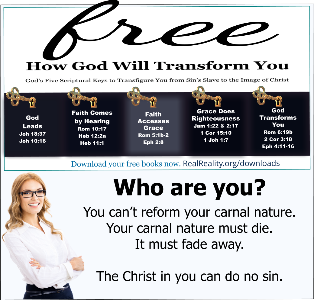 You can’t reform your carnal nature. It must fade away.