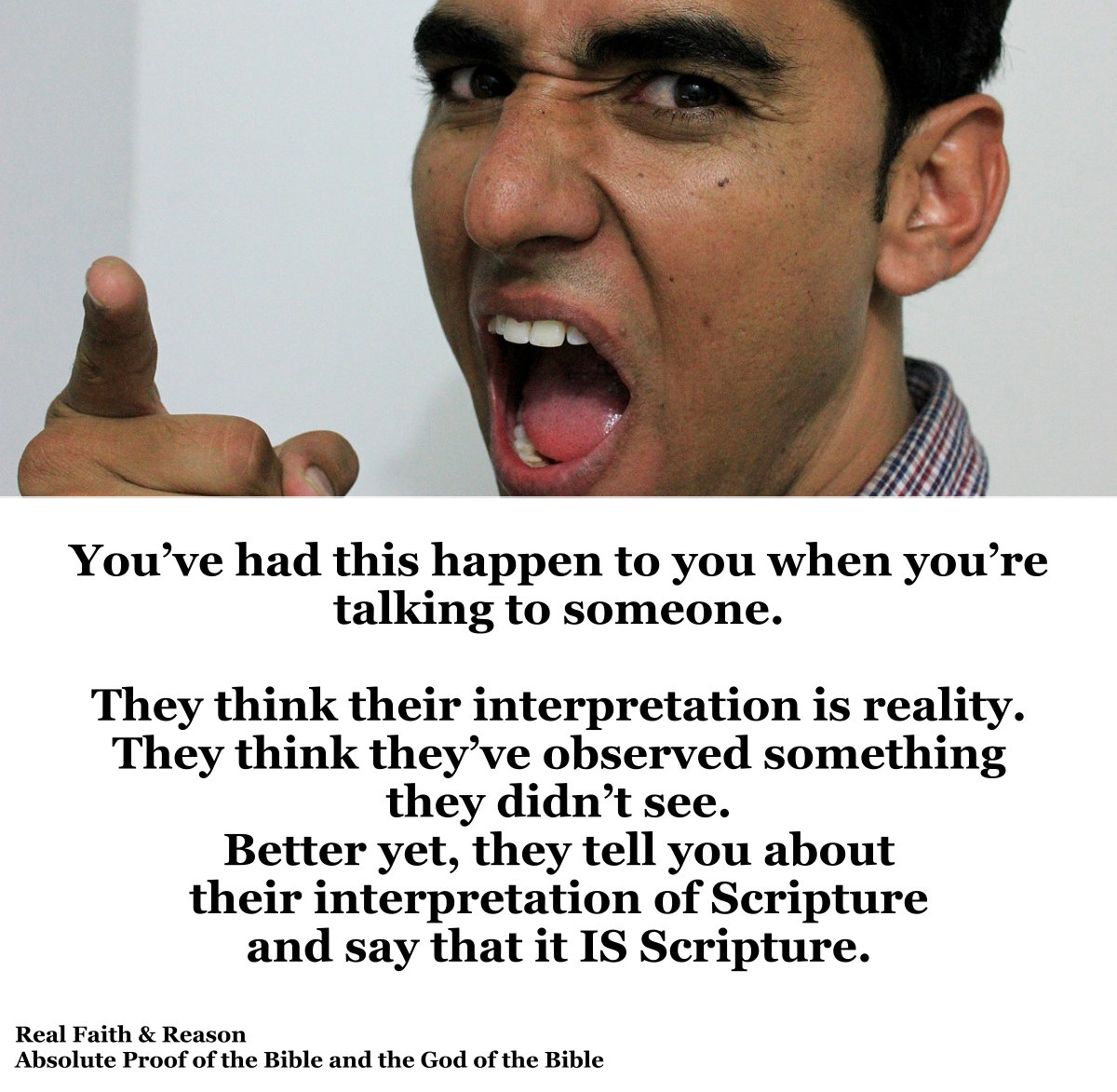 They think their interpretation is reality.