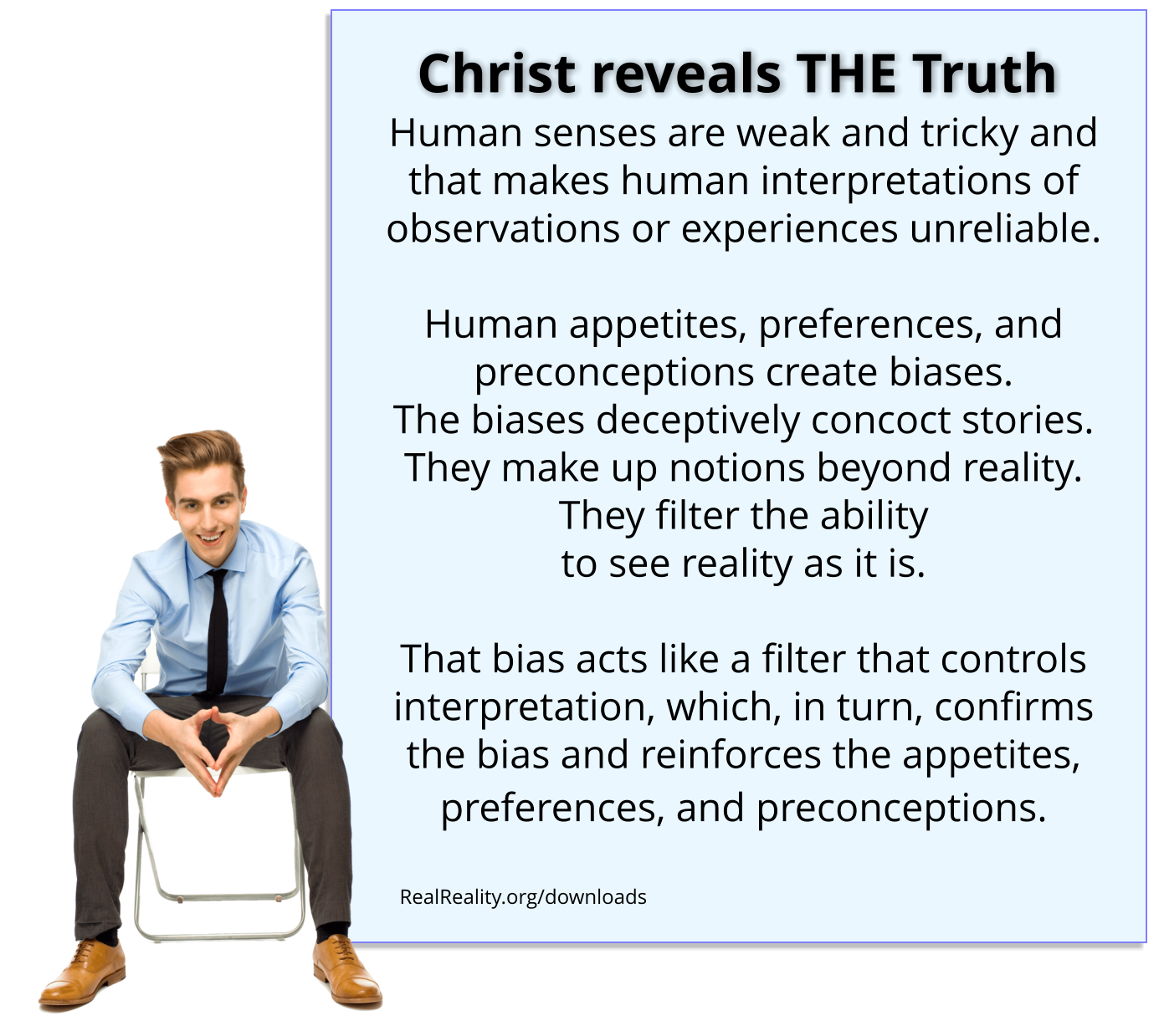Christ is the truth. Human senses are weak and trick and that makes human interpretations and observations or experiences unreliable.