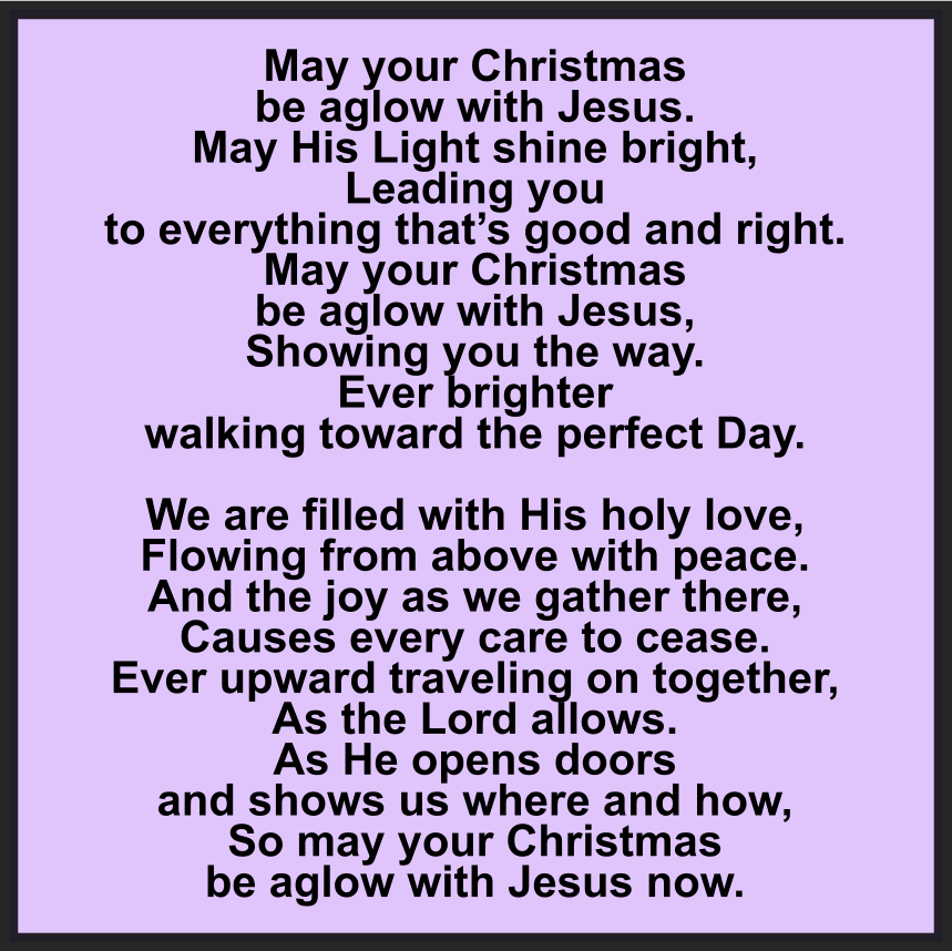 May your Christmas be aglow with Jesus.