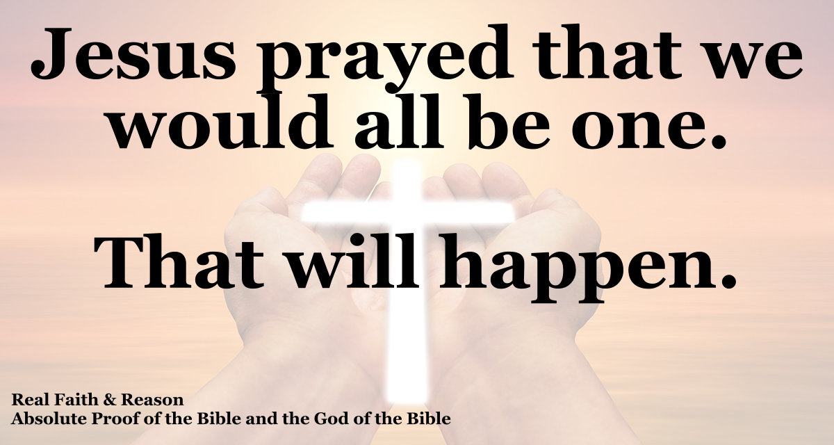 Jesus prayed that we all will be one. That will happen.