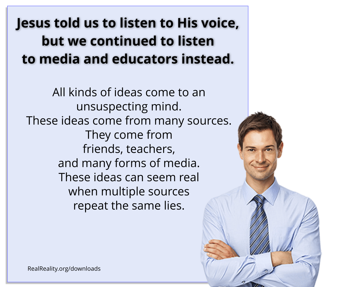 Jesus told us to listen to His voice but we continued to listen to media and educators instead. All kinds of ideas come to an unsuspecting mind.