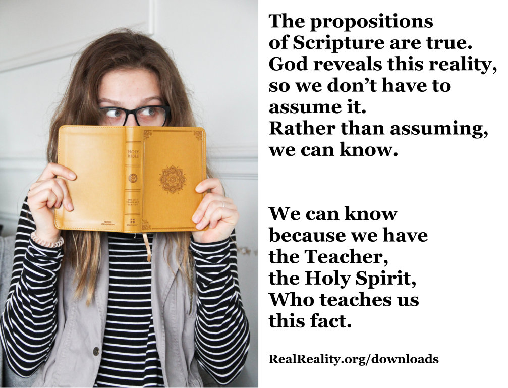 God reveals that Scripture is true, so we don’t have to assume it.