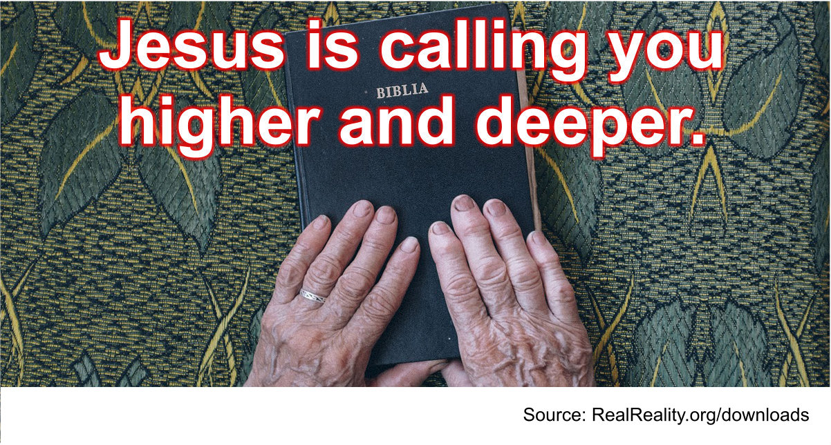 Jesus is calling you higher and deeper.