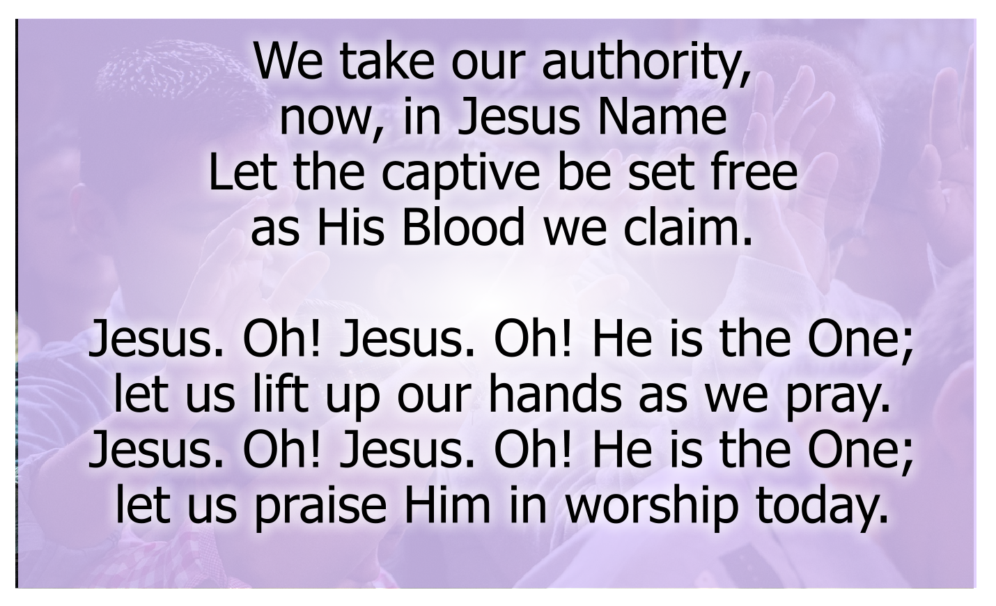 Jesus. Oh! Jesus. Oh! He is the One; let us lift up our hands as we pray. 