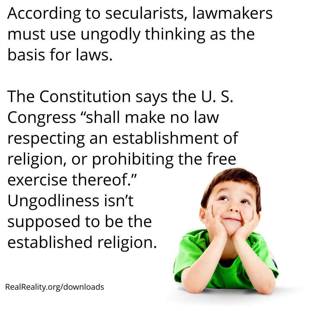 According to secularists, lawmakers must use ungodly thinking as the basis for laws. That is establishing a religion.
