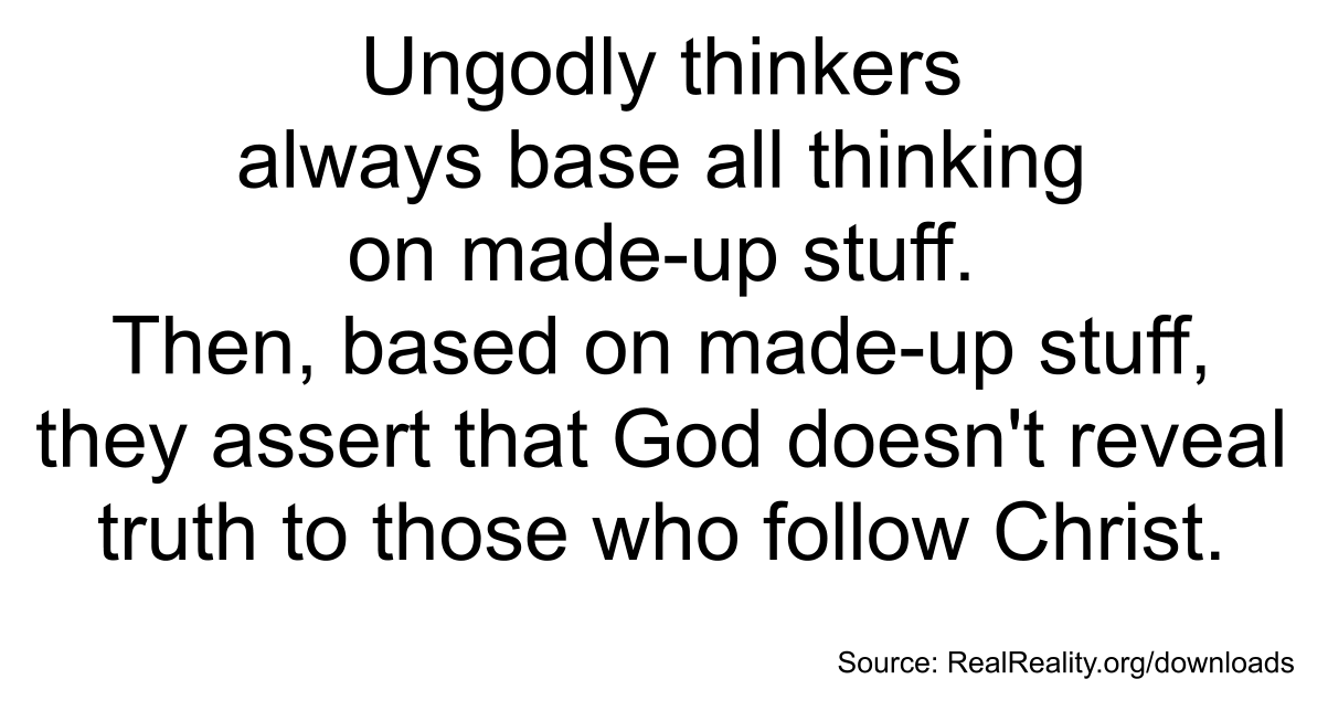 Godless Thinkers Always Base All Thinking on Made-Up Stuff
