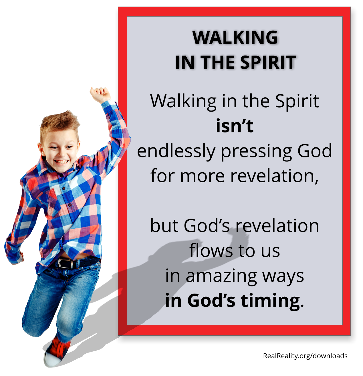 WALKING IN THE SPIRIT isn’t endlessly pressing God for more revelation but God’s revelation flows to us in amazing ways in God’s timing.
