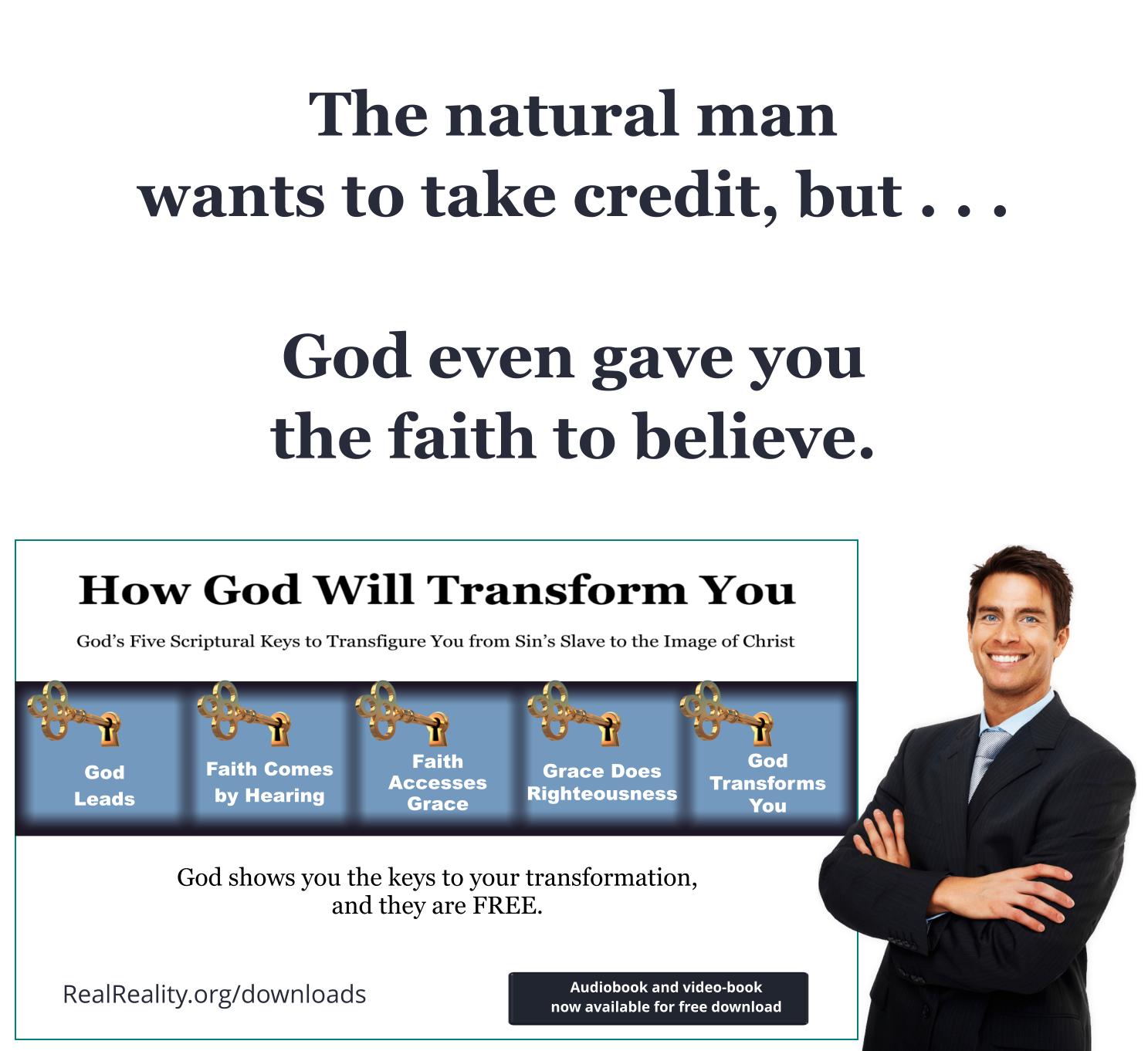 The natural man wants to take credit, but God even gave you the faith to believe.
