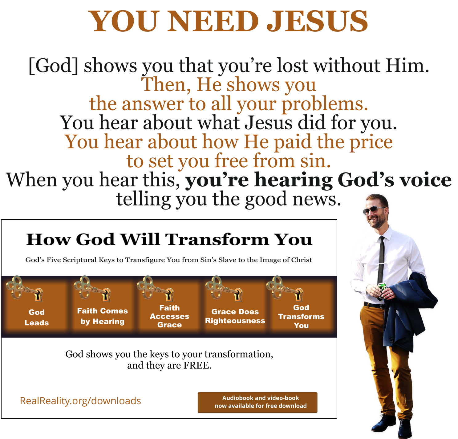 YOU NEED JESUS: God shows you that your lost without Him. Then, He shows you the answer to all your problems.