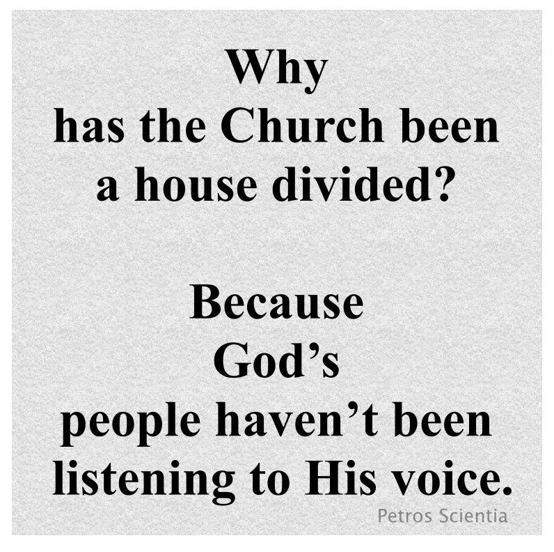Why has the Church been a house divided? Because God’s people haven’t been listening to His voice.