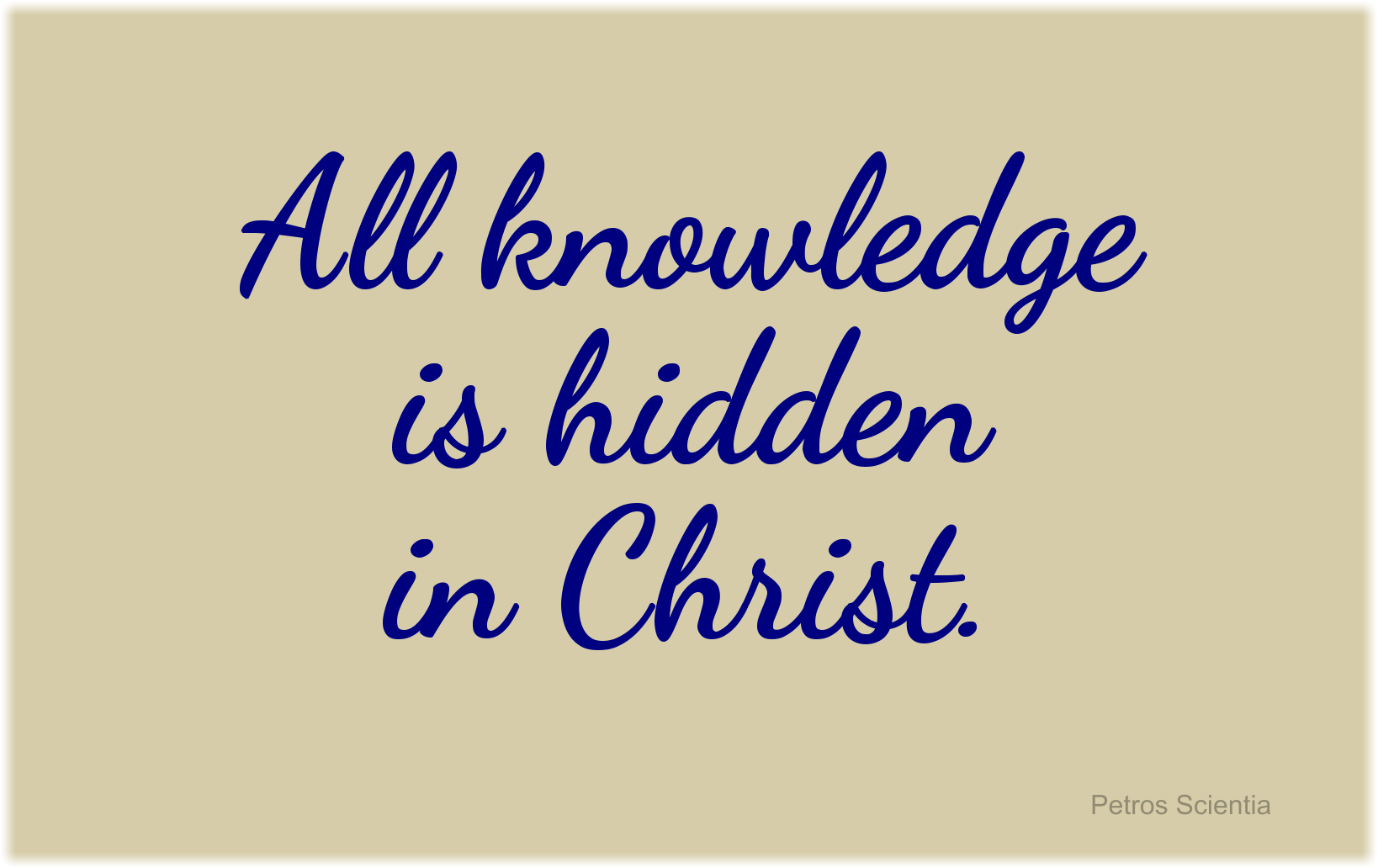 All knowledge is hidden in Christ.