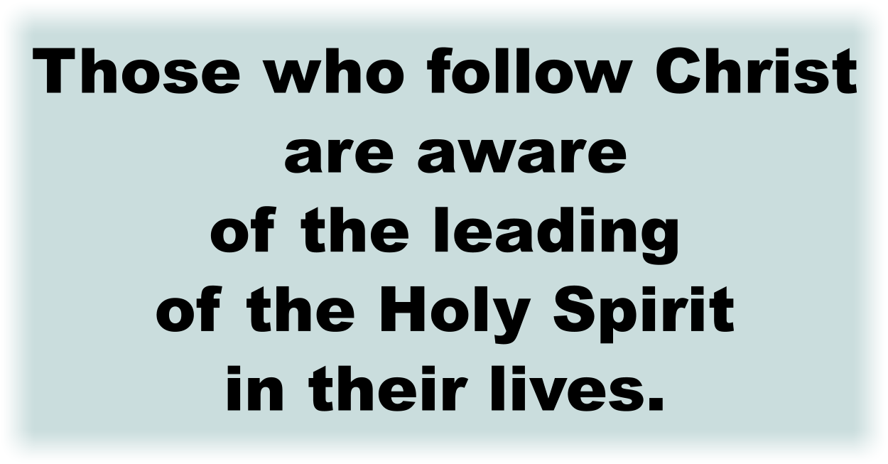 Those who follow Christ are aware of the leading of the Holy Spirit in their lives. 