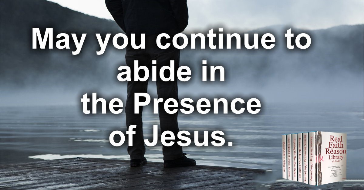 May you continue to abide in the presence of Jesus.