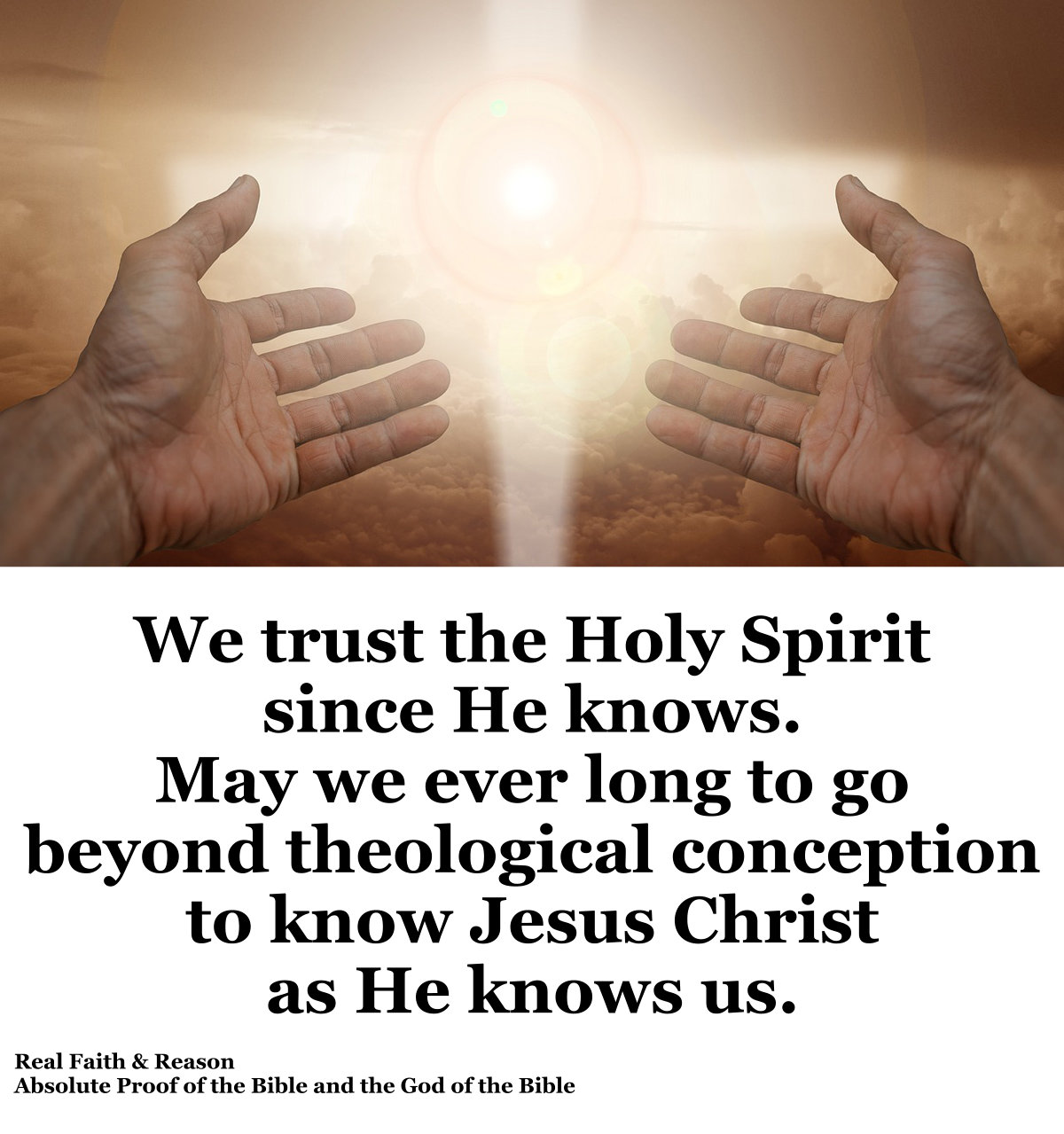 We trust the Holy Spirit since He knows. May we ever long to go beyond theological conception to know Jesus Christ as He knows us.