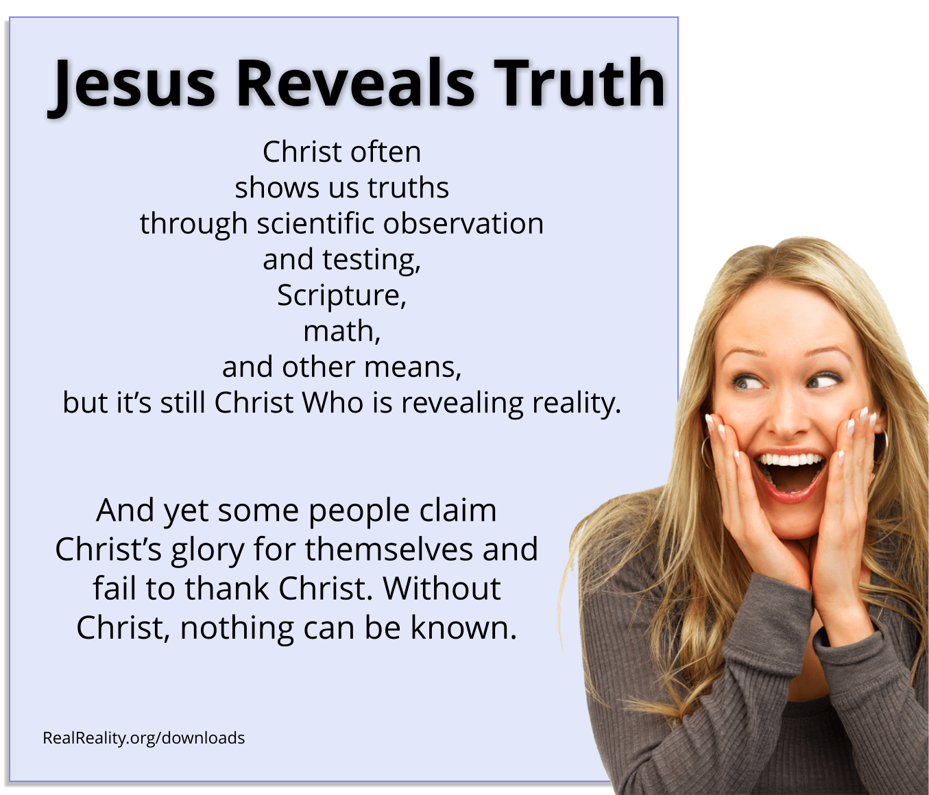 Jesus reveals truth. Christ often shows us truths through scientific observation and testing, Scripture, math, and other means.
