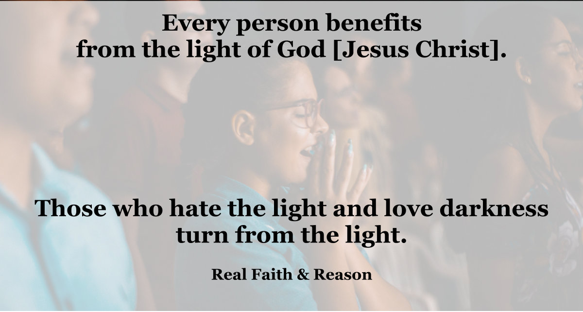 Every person benefits from the Light of God, Jesus Christ.