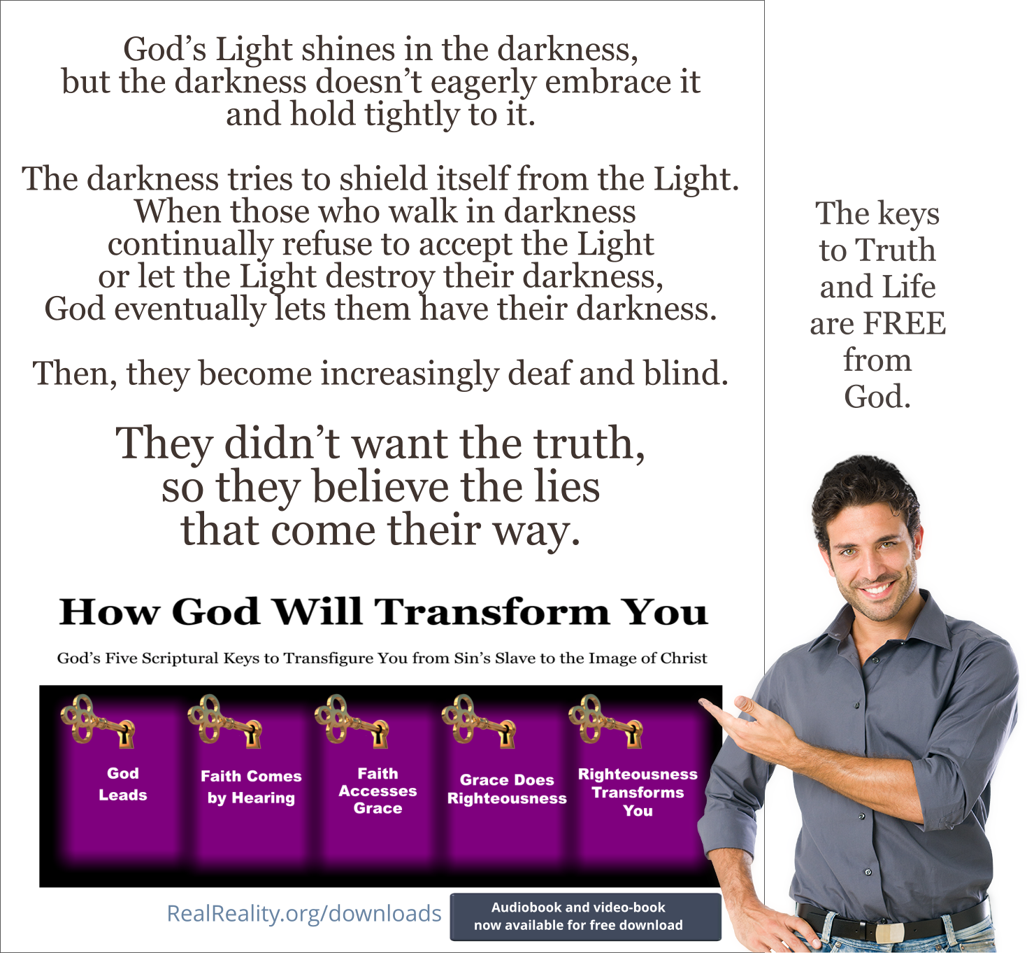 God’s Light shines in the darkness, but the darkness doesn’t eagerly embrace it and hold tightly to it.