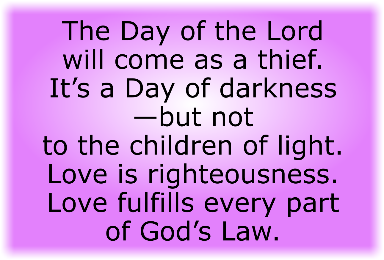 The Day of the Lord will come as a thief. It’s a Day of darkness—but not to the children of light.