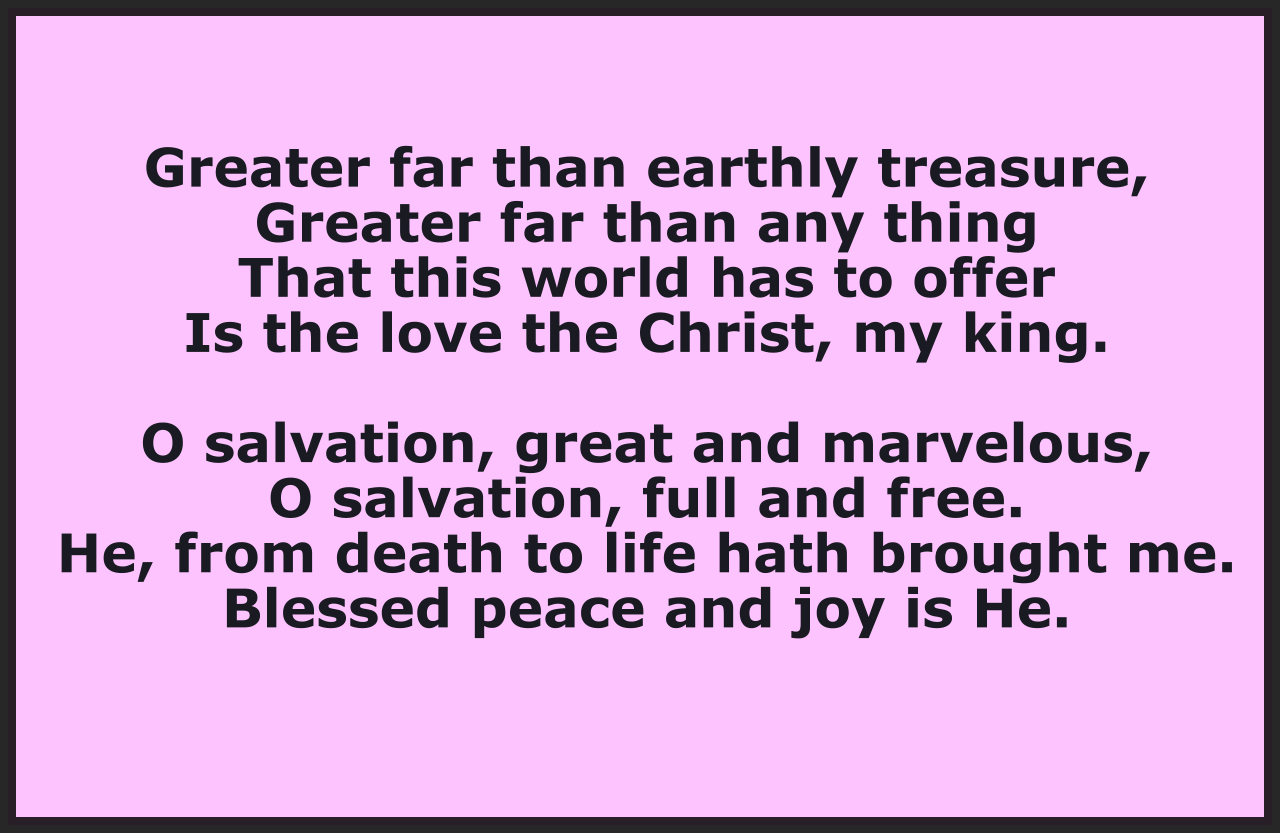 GREATER FAR THAN EARTHLY TREASURE