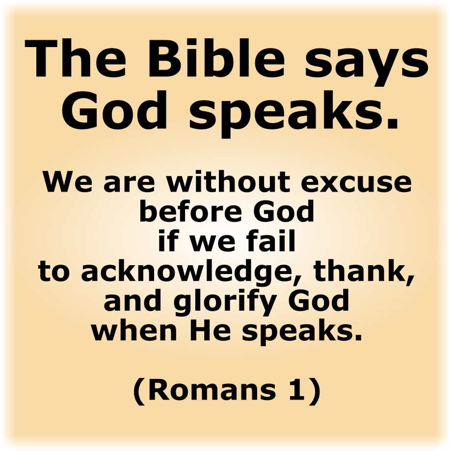 The Bible says God speaks.