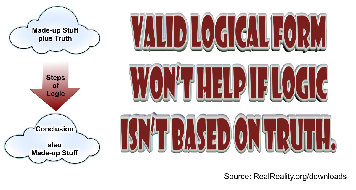 Valid Logical Form Won't Help If Logic Isn't Based On Truth