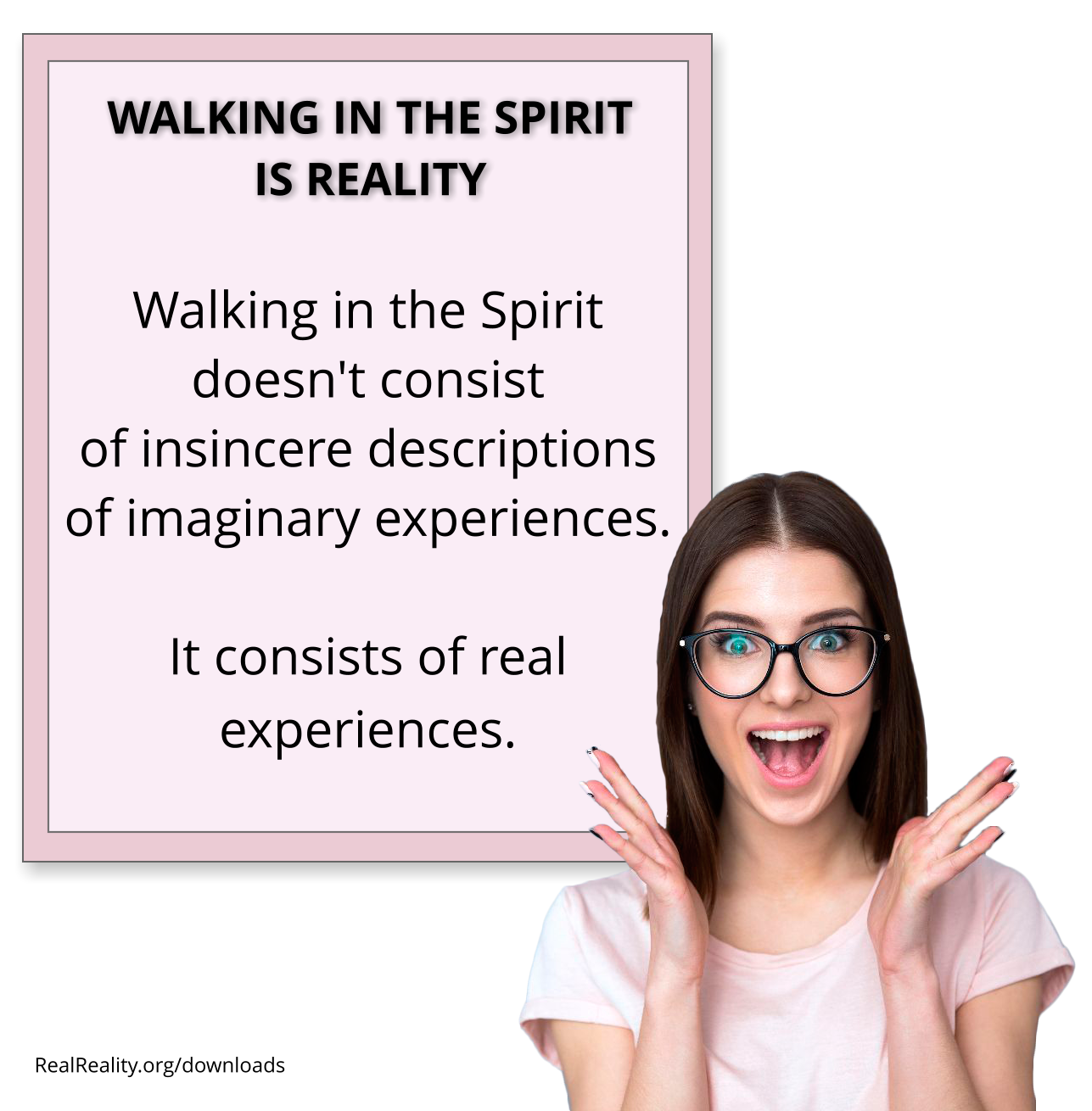 WALKING IN THE SPIRIT IS REALITY: It doesn’t consists of insincere descriptions of imaginary experiences. It consists of real experiences.