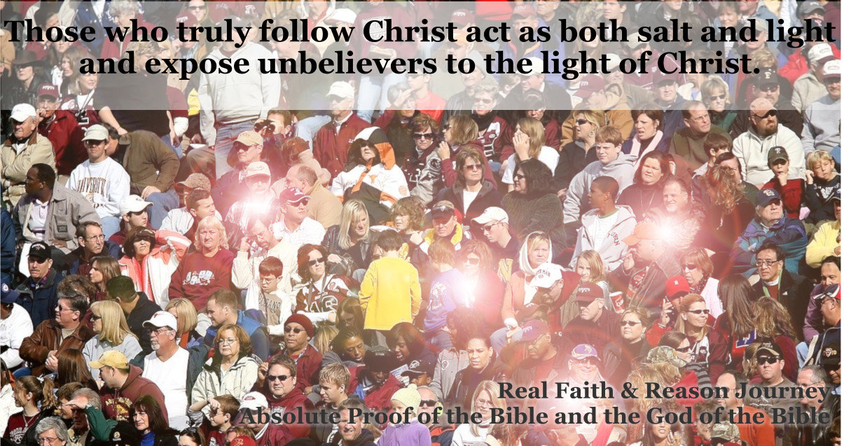 Those who follow Christ act as both salt and light. They expose unbelievers to the Light of Christ.