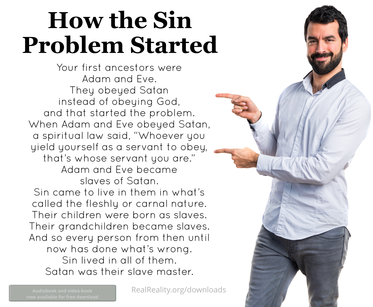 How the sin problem started: Your first ancestors were Adam and Eve. They obeyed Satan instead of obeying God. Whoever you obey, you are that one’s servant.