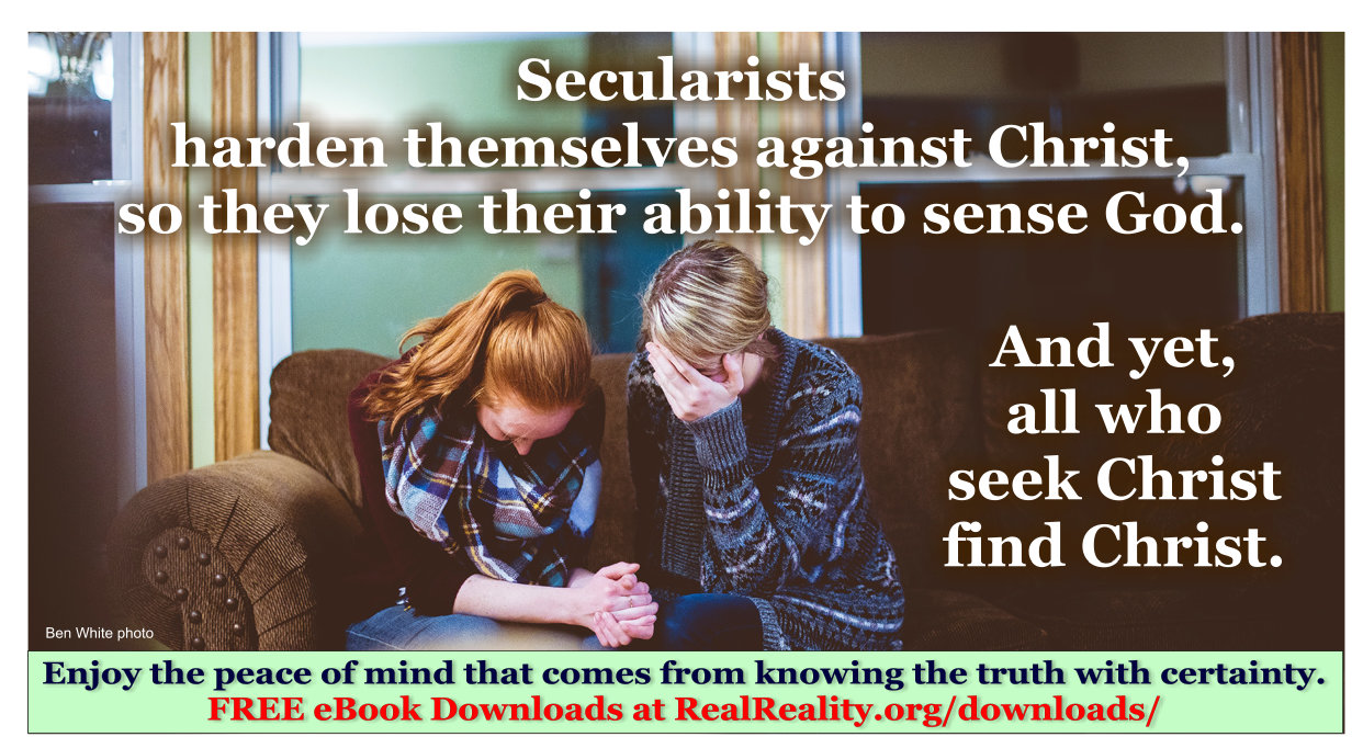 Secularists harden themselves against Christ, so they lose their ability to sense God.