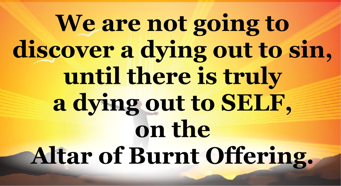 We are not going to discover a dying out to sin until there is truly a dying out to self.