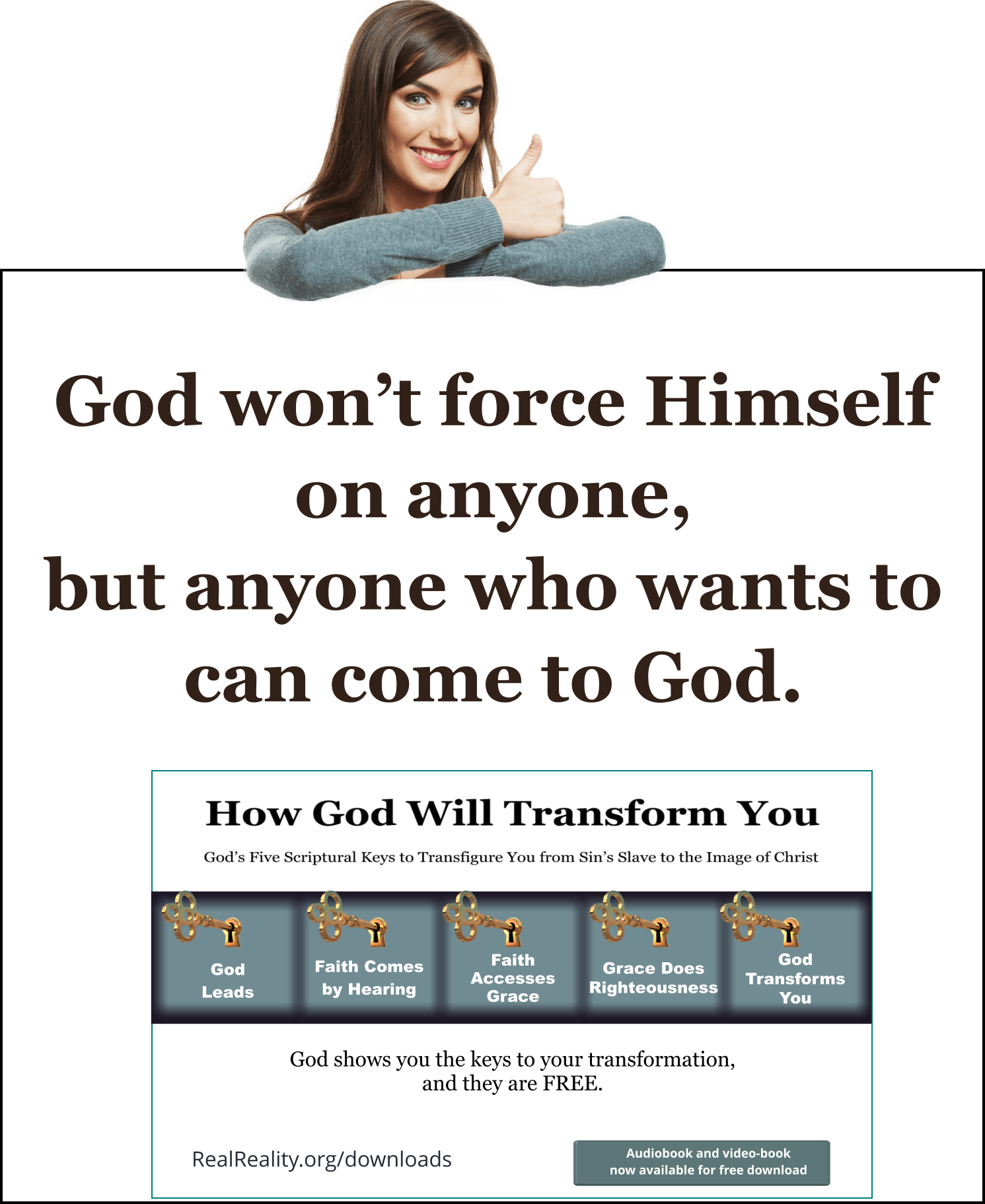 God won’t force Himself on anyone, but anyone can come to God.