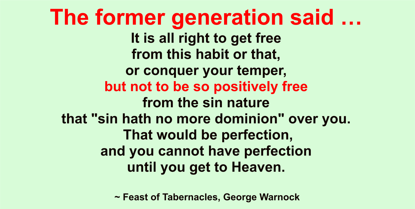 The former generation said it’s alright to get free from this habit or that, but not to be free so sin has no dominion over you.