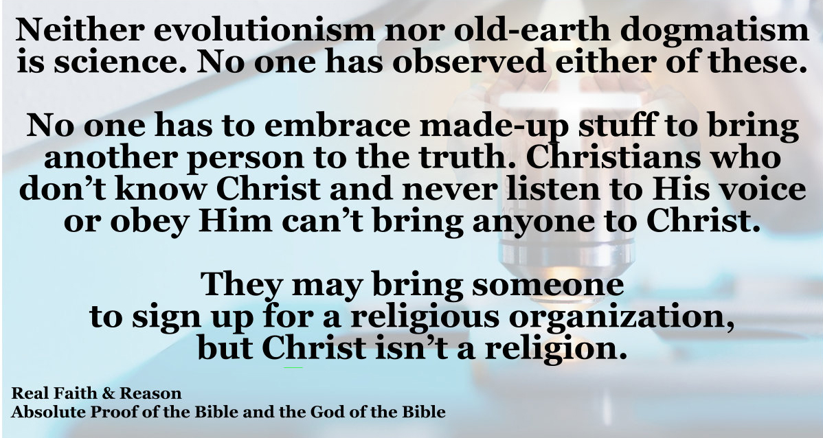 Neither evolutionism not old-earth dogmatism is science. No one has observed either of these.