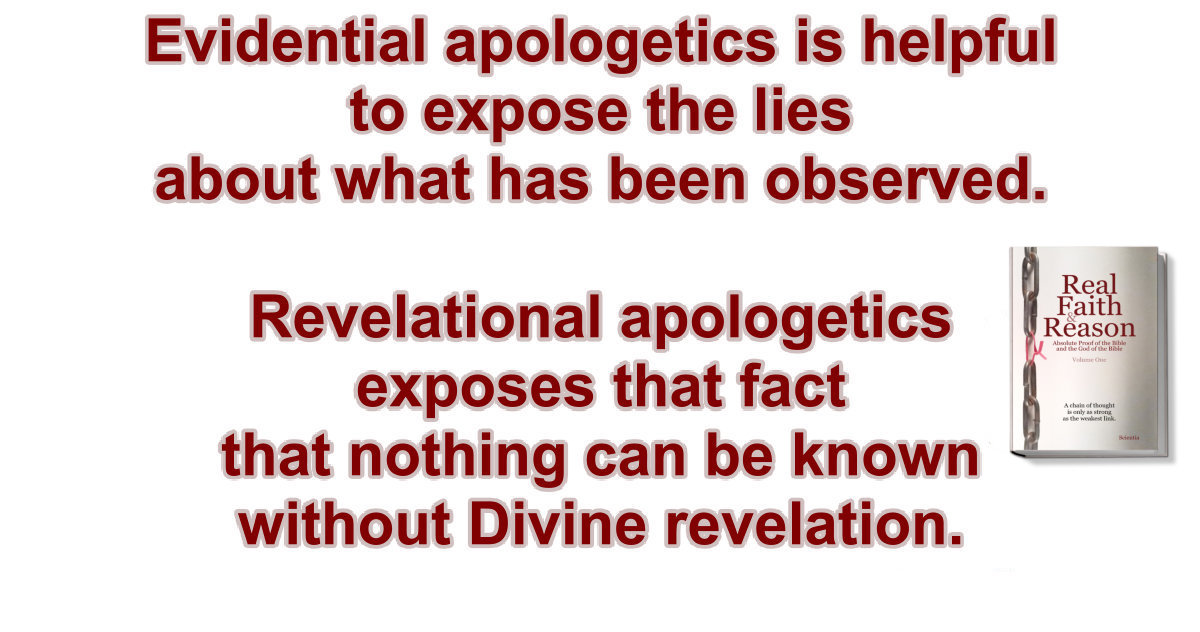 Evidential apologetics is helpful to expose the lies about what has been observed. 