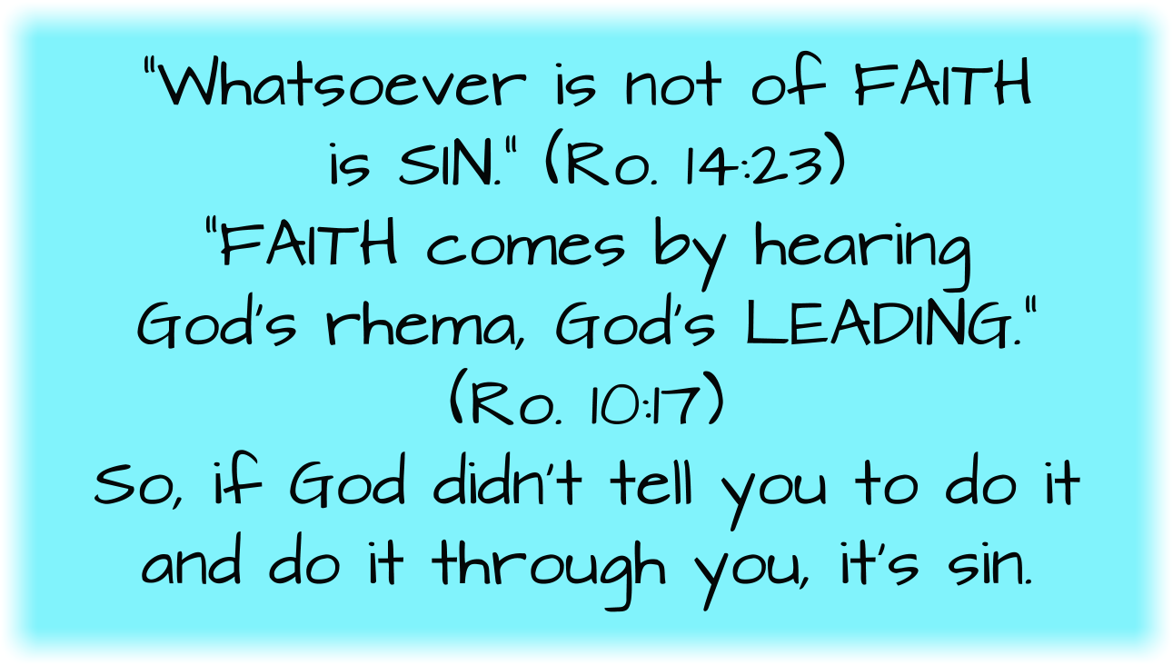 If God didn’t tell you to do it and do it through you, it’s a sin.
