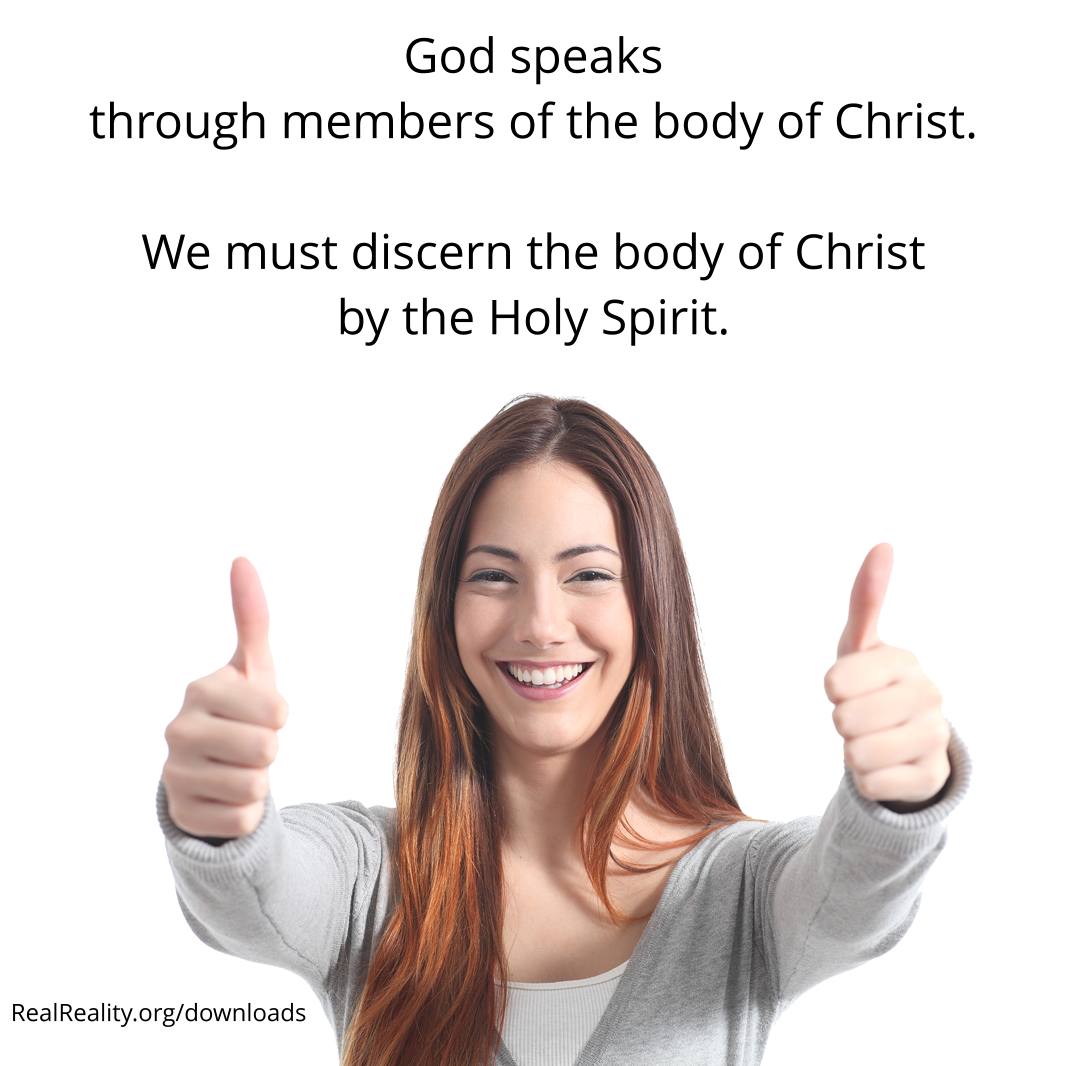 God speaks through members of the body of Christ, and we must discern the body of Christ by the Holy Spirit.