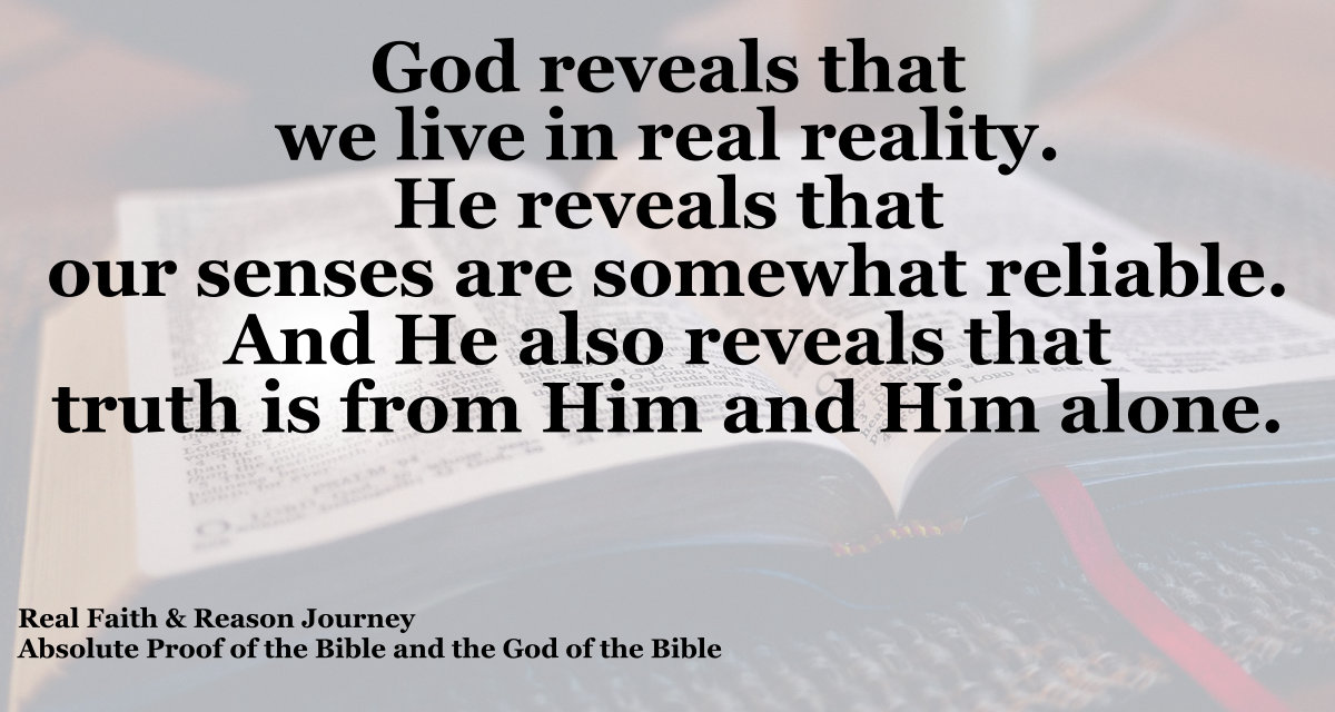 God reveals that we live in real reality. He reveals that truth is from Him and Him alone.