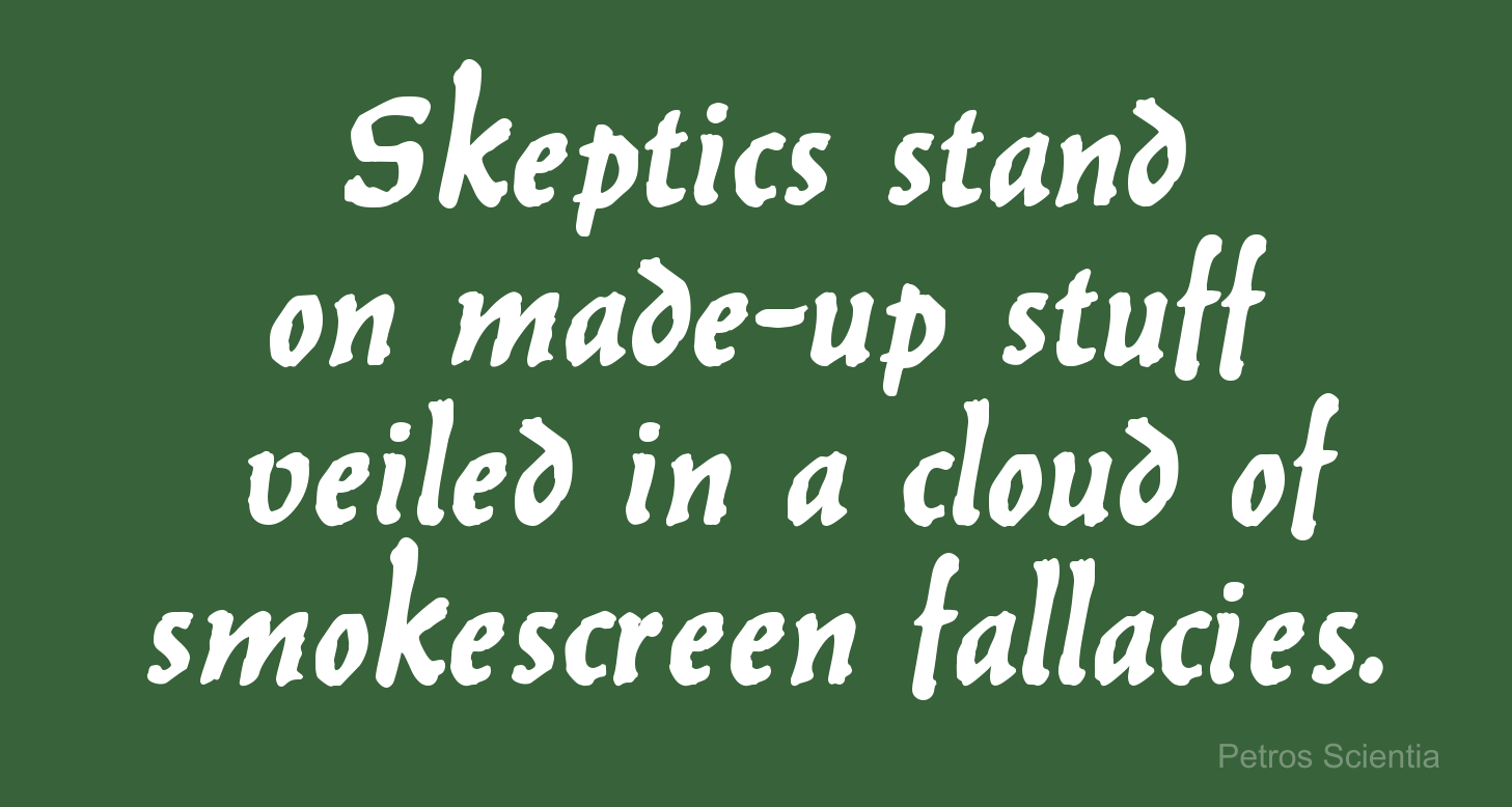 Skeptics stand on made-up stuff veiled in a cloud of smokescreen fallacies.