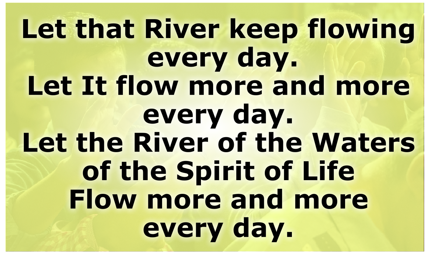 Let that River keep flowing every day. 