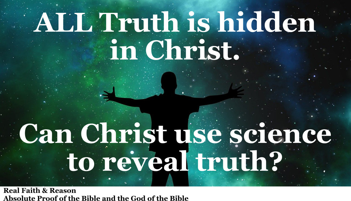 All truth is hidden in Christ, and Christ uses science as one of His ways to reveal truth.