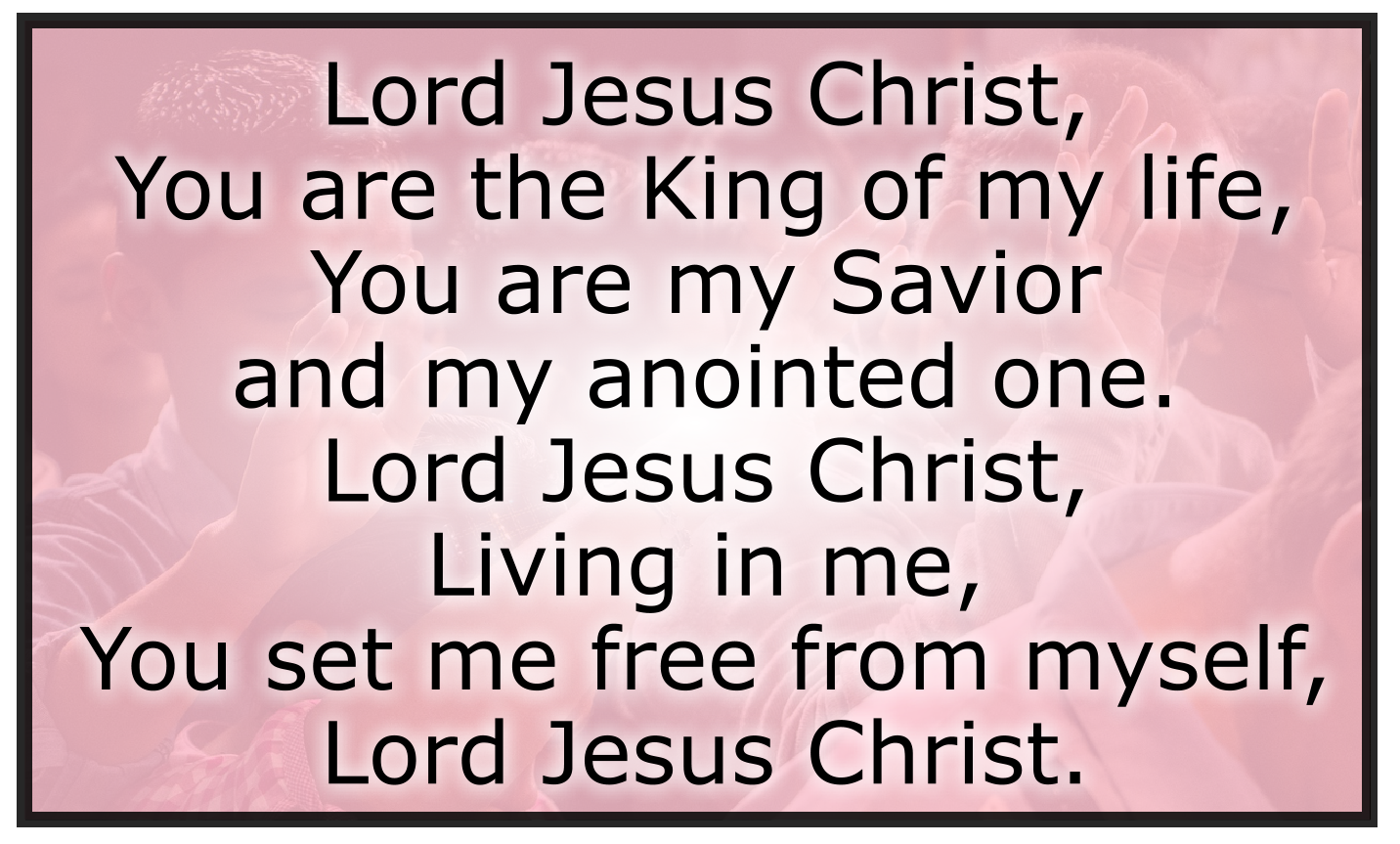 LORD JESUS CHRIST YOU ARE THE KING OF MY LIFE