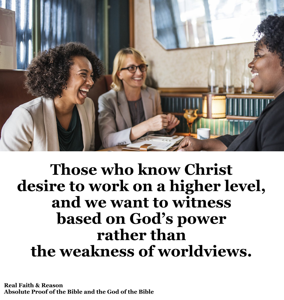 Those who know Christ desire to work on a higher level. We want to witness based on God’s power rather than the weakness of worldviews.